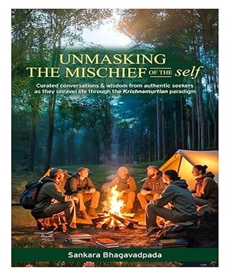 E-Book: UNMASKING THE MISCHIEF OF THE self: For ‘Internalizing’ Sri J. Krishnamurti